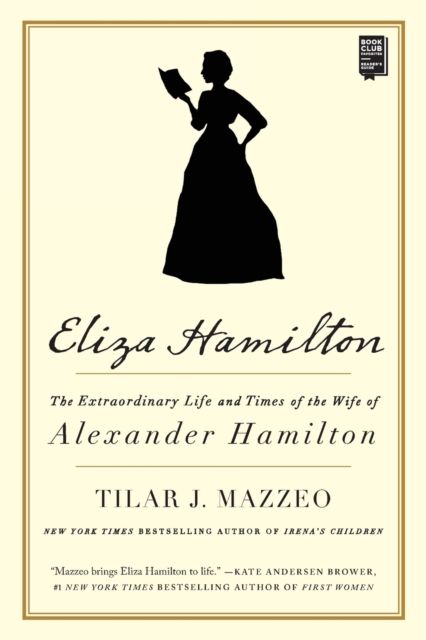 Eliza Hamilton : The Extraordinary Life and Times of the Wife of Alexander Hamilton, Paperback / softback Book