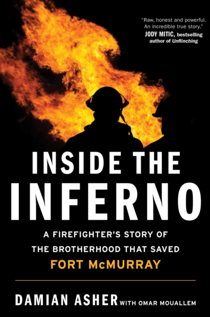 Inside the Inferno : A Firefighter's Story of the Brotherhood that Saved Fort McMurray, EPUB eBook