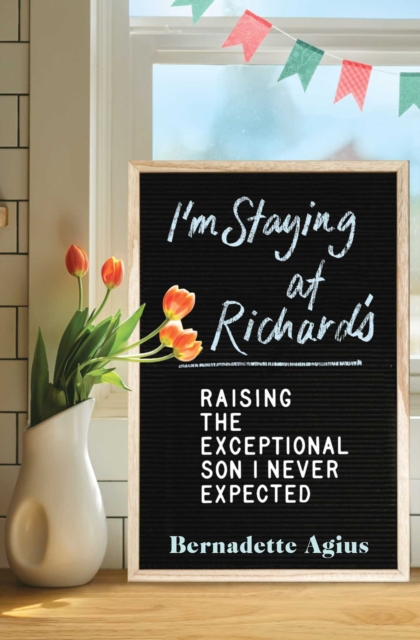 I'm Staying at Richard's : Raising the Exceptional Son I Never Expected, EPUB eBook
