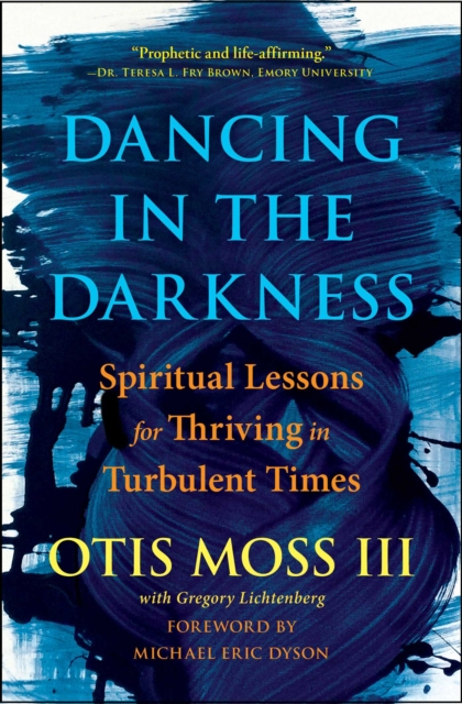 Dancing in the Darkness : Spiritual Lessons for Thriving in Turbulent Times, EPUB eBook