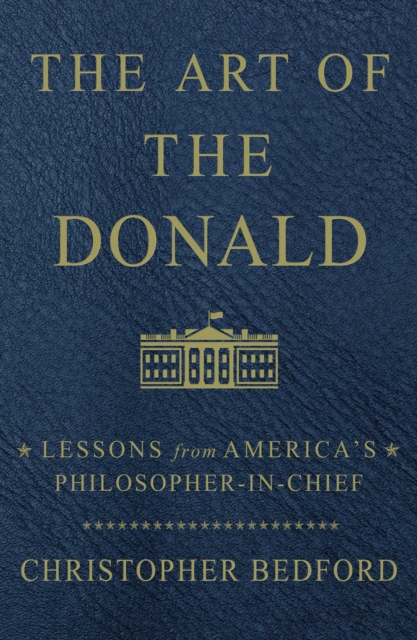 The Art of the Donald : Lessons from America's Philosopher-in-Chief, EPUB eBook