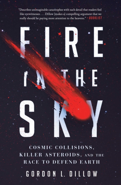 Fire in the Sky : Cosmic Collisions, Killer Asteroids, and the Race to Defend Earth, EPUB eBook