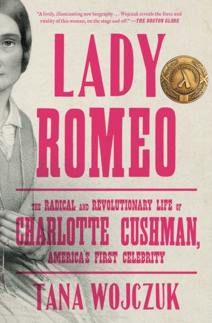 Lady Romeo : The Radical and Revolutionary Life of Charlotte Cushman, America's First Celebrity, EPUB eBook