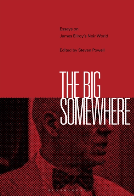 The Big Somewhere : Essays on James Ellroy's Noir World, EPUB eBook