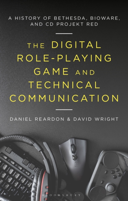 The Digital Role-Playing Game and Technical Communication : A History of Bethesda, BioWare, and CD Projekt Red, Hardback Book