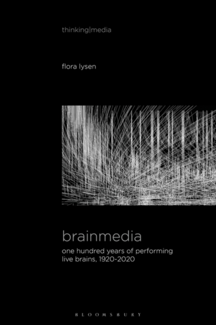 Brainmedia : One Hundred Years of Performing Live Brains, 1920-2020, Paperback / softback Book