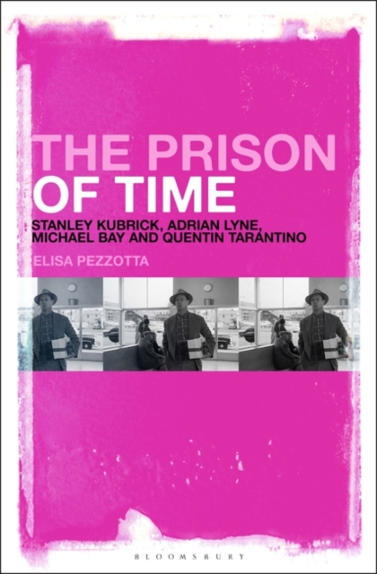 The Prison of Time : Stanley Kubrick, Adrian Lyne, Michael Bay and Quentin Tarantino, Paperback / softback Book