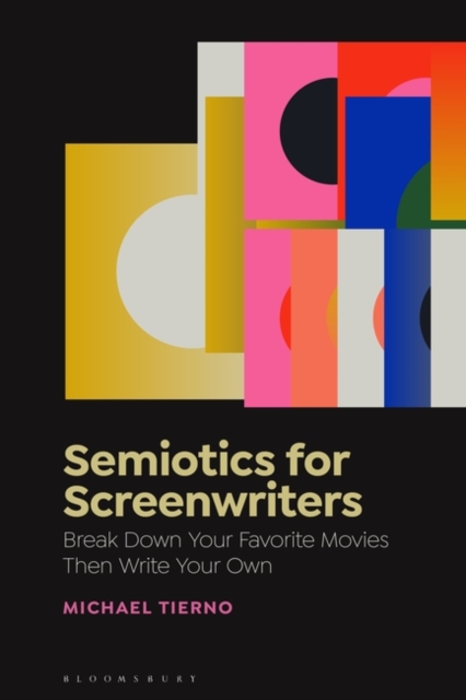 Semiotics for Screenwriters : Break Down Your Favorite Movies Then Write Your Own, Hardback Book
