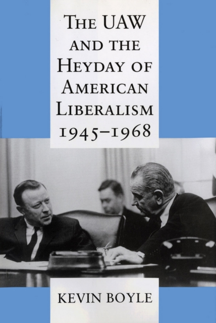 The UAW and the Heyday of American Liberalism, 1945-1968, EPUB eBook