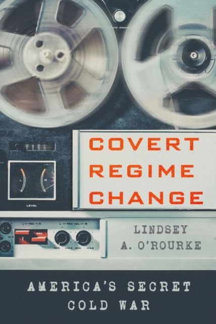 Covert Regime Change : America's Secret Cold War, Hardback Book