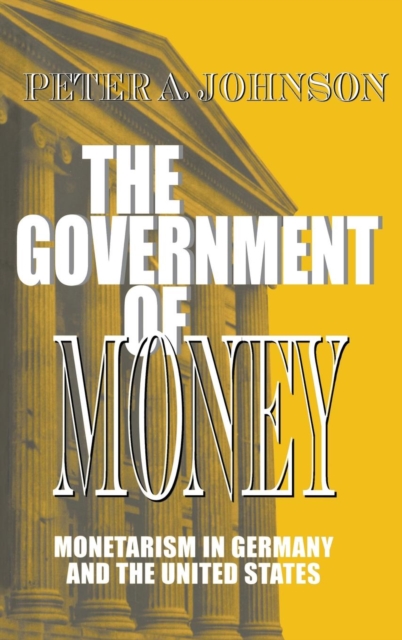 The Government of Money : Monetarism in Germany and the United States, PDF eBook