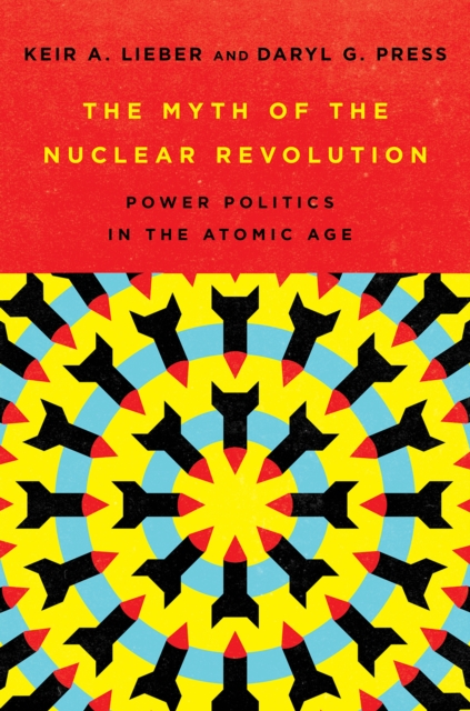 Myth of the Nuclear Revolution : Power Politics in the Atomic Age, EPUB eBook