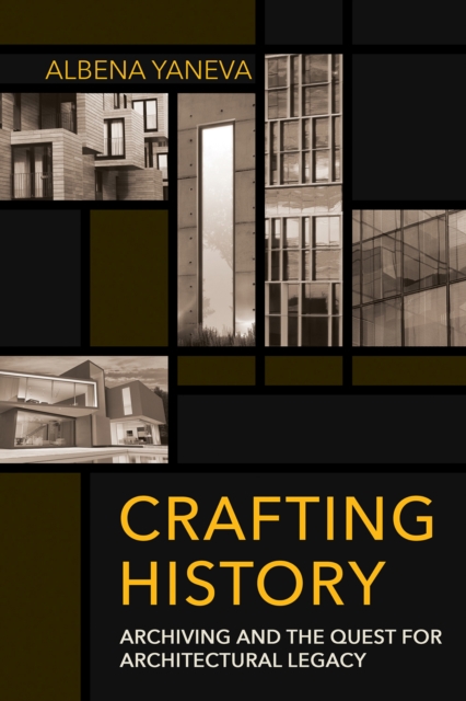 Crafting History : Archiving and the Quest for Architectural Legacy, EPUB eBook