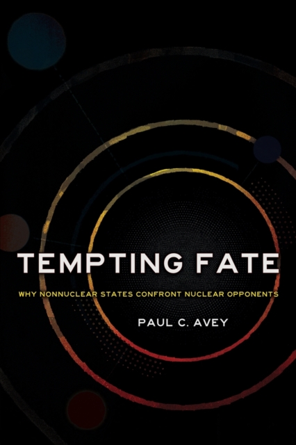 Tempting Fate : Why Nonnuclear States Confront Nuclear Opponents, Paperback / softback Book