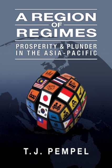 A Region of Regimes : Prosperity and Plunder in the Asia-Pacific, Hardback Book