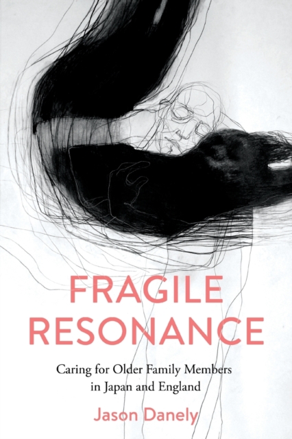 Fragile Resonance : Caring for Older Family Members in Japan and England, Paperback / softback Book