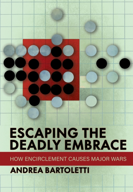 Escaping the Deadly Embrace : How Encirclement Causes Major Wars, PDF eBook