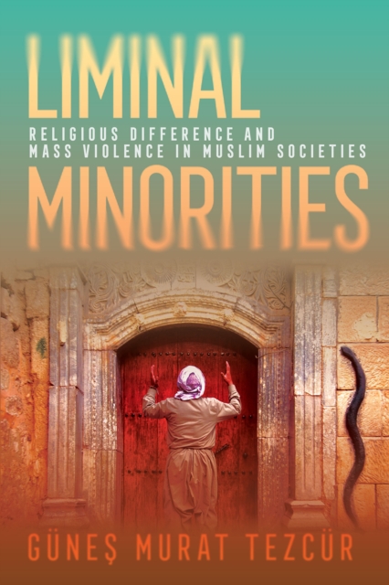 Liminal Minorities : Religious Difference and Mass Violence in Muslim Societies, Hardback Book