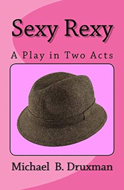 Sexy Rexy : A Play in Two Acts, Paperback / softback Book