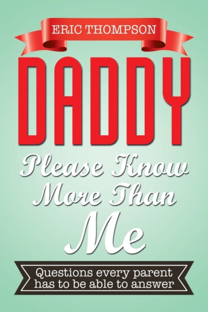Daddy Please Know More Than Me : Questions Every Parent Has to Be Able to Answer, Paperback / softback Book