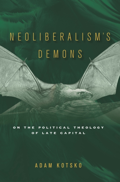 Neoliberalism's Demons : On the Political Theology of Late Capital, Paperback / softback Book