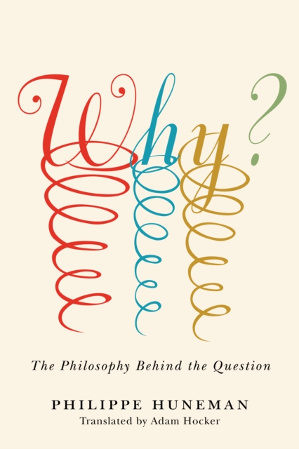 Why? : The Philosophy Behind the Question, Hardback Book