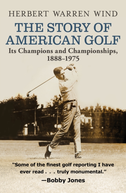 The Story of American Golf : Its Champions and Championships, 1888-1975, EPUB eBook