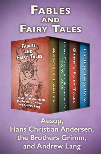 Fables and Fairy Tales : Aesop's Fables, Hans Christian Andersen's Fairy Tales, Grimm's Fairy Tales, and The Blue Fairy Book, EPUB eBook