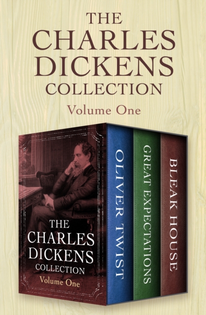 The Charles Dickens Collection Volume One : Oliver Twist, Great Expectations, and Bleak House, EPUB eBook