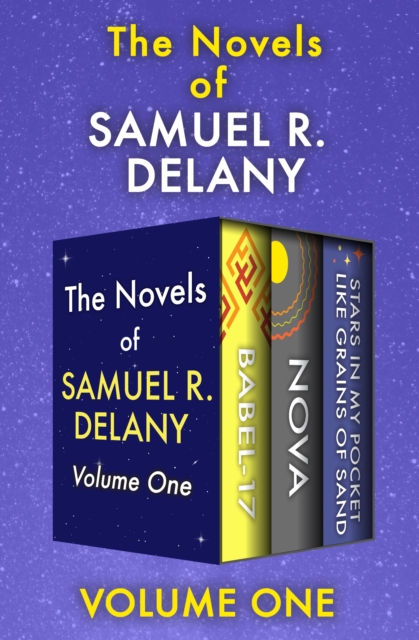 The Novels of Samuel R. Delany Volume One : Babel-17, Nova, and Stars in My Pocket Like Grains of Sand, EPUB eBook