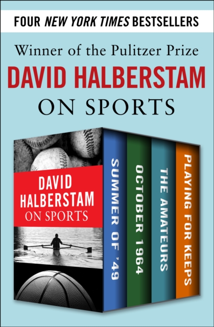 David Halberstam on Sports : Summer of '49, October 1964, The Amateurs, Playing for Keeps, EPUB eBook