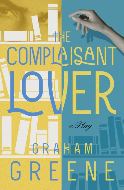 The Complaisant Lover : A Play, EPUB eBook