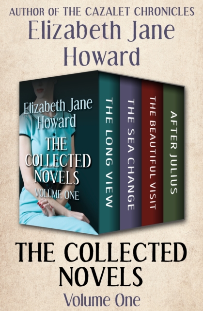 The Collected Novels Volume One : The Long View, The Sea Change, The Beautiful Visit, and After Julius, EPUB eBook