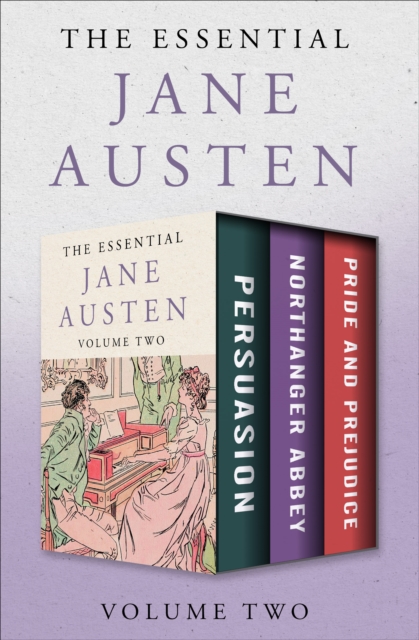 The Essential Jane Austen Volume Two : Persuasion, Northanger Abbey, and Pride and Prejudice, EPUB eBook