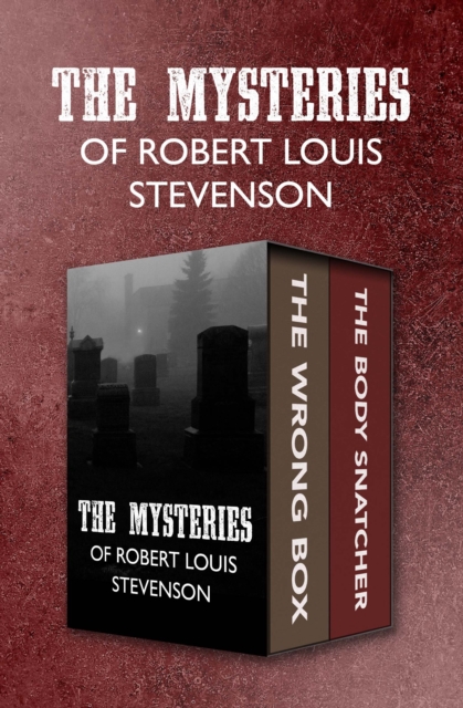 The Mysteries of Robert Louis Stevenson : The Wrong Box and The Body Snatcher, EPUB eBook