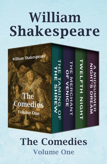 The Comedies Volume One : The Taming of the Shrew, The Merchant of Venice, Twelfth Night, and A Midsummer Night's Dream, EPUB eBook