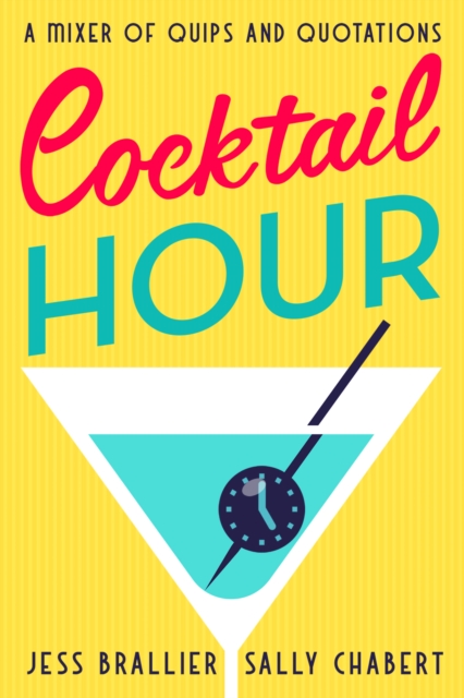 Cocktail Hour : A Mixer of Quips and Quotations, EPUB eBook