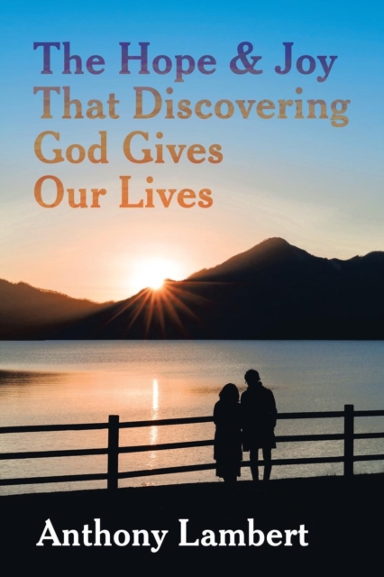 The Hope & Joy That Discovering God Gives Our Lives, Paperback / softback Book