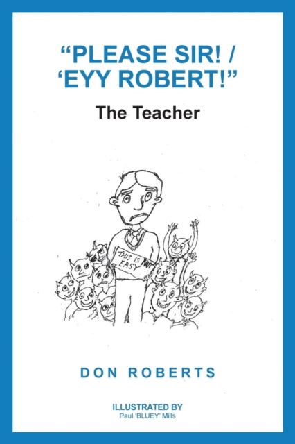 "Please Sir! / 'Eyy Robert!" : The Teacher, Paperback / softback Book
