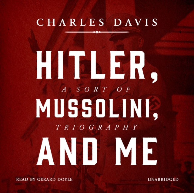 Hitler, Mussolini, and Me, eAudiobook MP3 eaudioBook