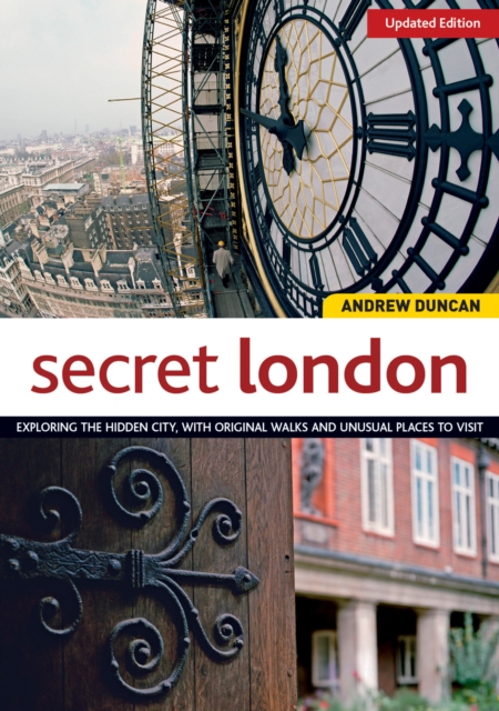 Secret London, Updated Edition : Exploring the Hidden City, with Original Walks and Unusual Places to Visit, Paperback / softback Book