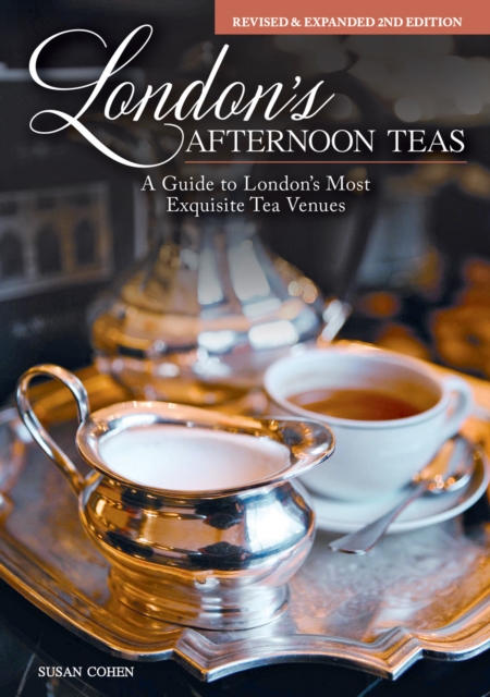 London's Afternoon Teas, Updated Edition : A Guide to the Most Exquisite Tea Venues in London, Hardback Book