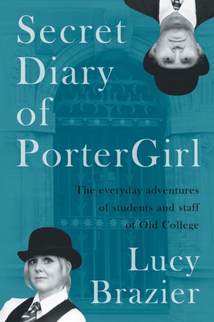 Secret Diary of Portergirl : The Everyday Adventures of the Students and Staff of Old College, Paperback / softback Book