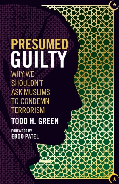 Presumed Guilty : Why We Shouldn't Ask Muslims to Condemn Terrorism, Paperback / softback Book