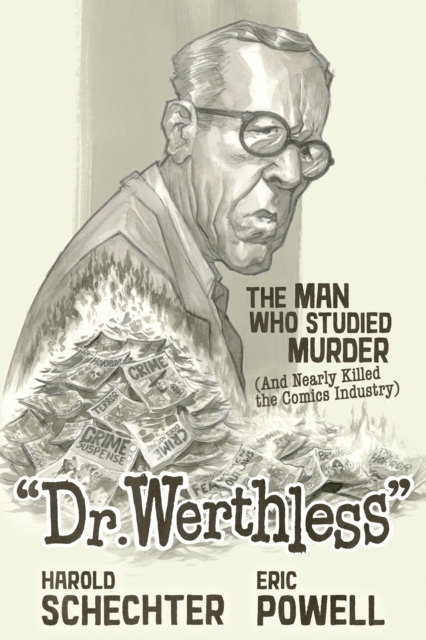 Dr. Werthless: The Man Who Studied Murder (And Nearly Killed the Comics Industry), Hardback Book
