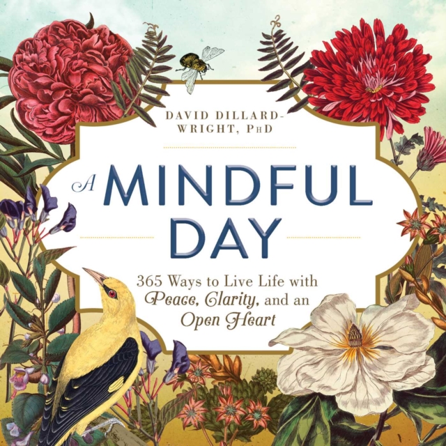 A Mindful Day : 365 Ways to Live Life with Peace, Clarity, and an Open Heart, Paperback / softback Book