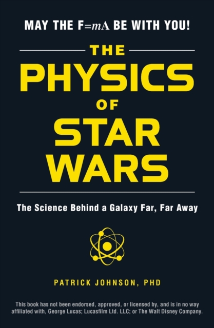 The Physics of Star Wars : The Science Behind a Galaxy Far, Far Away, Paperback / softback Book