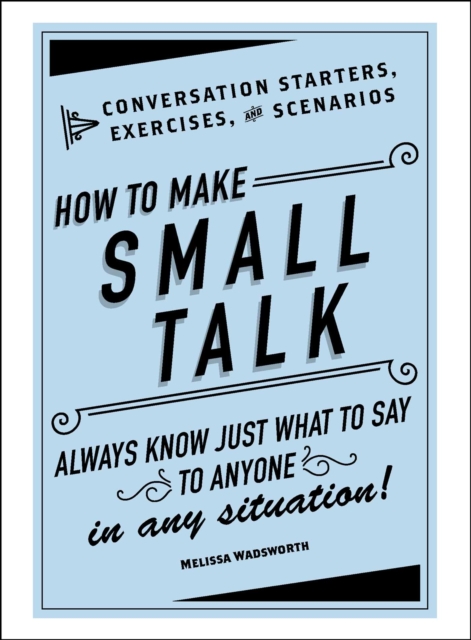 How to Make Small Talk : Conversation Starters, Exercises, and Scenarios, EPUB eBook