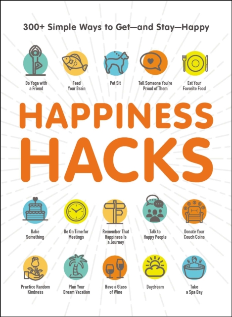 Happiness Hacks : 300+ Simple Ways to Get-and Stay-Happy, EPUB eBook