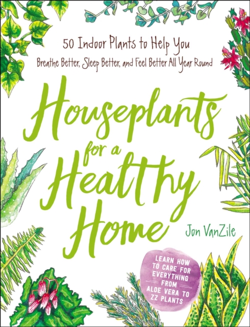 Houseplants for a Healthy Home : 50 Indoor Plants to Help You Breathe Better, Sleep Better, and Feel Better All Year Round, EPUB eBook
